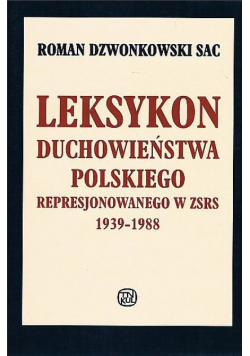 Leksykon duchowieństwa polskiego represjonowanego w zsrs od 1939 do 1988 r