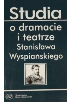 Studia o dramacie i teatrze Stanisława Wyspiańskiego