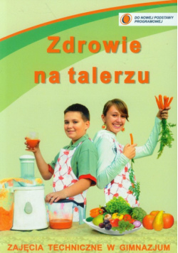 Zdrowie na talerzu. Zajęcia techniczne w gimnazjum