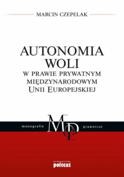 Autonomia woli w prawie prywatnym międzynarodowym Unii Europejskiej