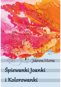 Śpiewanki Joanki i kolorowanki