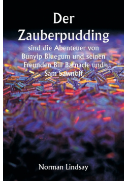 Der Zauberpudding  sind die Abenteuer von Bunyip Bluegum und seinen Freunden Bill Barnacle und Sam Sawnoff