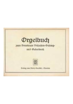 Orgelbuch zum Breslauer Diözesan Gesang-und Gebetbuch