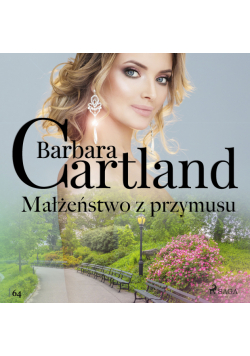 Małżeństwo z przymusu - Ponadczasowe historie miłosne Barbary Cartland