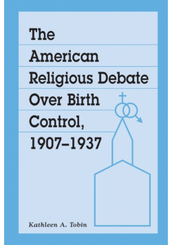 The American Religious Debate Over Birth Control, 1907-1937