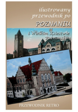 Ilustrowany przewodnik po Poznaniu i Wielkim Księstwie Poznańskim z 1909 r.