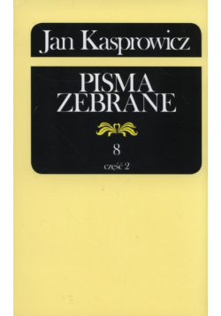 Jan Kasprowicz Pisma Zebrane Tom 8 Część 2