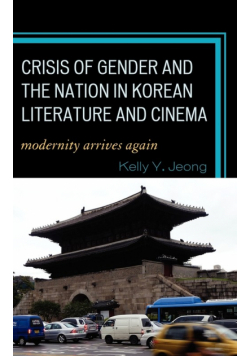 Crisis of Gender and the Nation in Korean Literature and Cinema