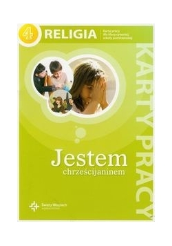 Jestem chrześcijaninem 4 : Religia : karty pracy