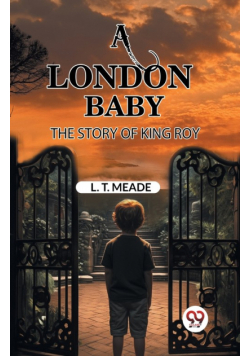 A London Baby The Story of King Roy