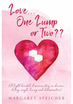 Love...  One Lump or Two?? (A light-hearted, humorous story on divorce, dating, single living and determination)