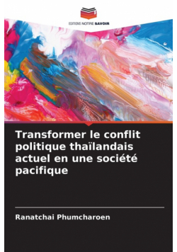 Transformer le conflit politique thaïlandais actuel en une société pacifique