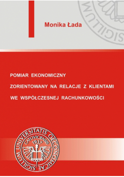 Pomiar ekonomiczny zorientowany na relacje z klientami we współczesnej rachunkowości