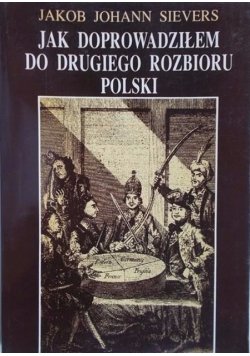 Jak doprowadziłem do drugiego rozbioru Polski Reprint z 1865 r.