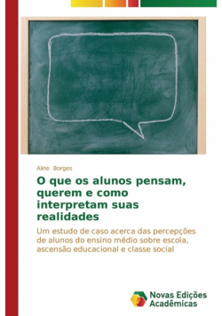 O que os alunos pensam, querem e como interpretam suas realidades