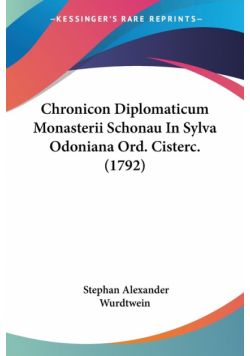 Chronicon Diplomaticum Monasterii Schonau In Sylva Odoniana Ord. Cisterc. (1792)