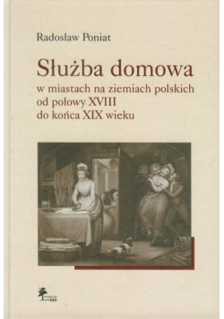 Służba domowa w miastach na ziemiach polskich od połowy XVIII do końca XIX wieku