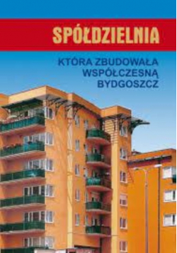Spółdzielnia która zbudowała Bydgoszcz