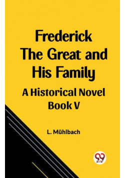 Frederick the Great and His Family A Historical Novel Book V