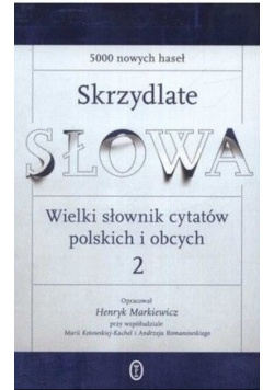 Skrzydlate słowa Wielki słownik cytatów polskich i obcych Tom II