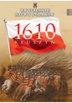 Zwycięskie bitwy Polaków Tom 21 Kłuszyn 1610