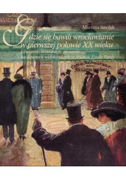 Gdzie się bawili wrocławianie w pierwszej połowie XX wieku