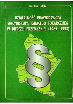 Działalność prawodawcza arcybiskupa Ignacego Tokarczuka plus autograf