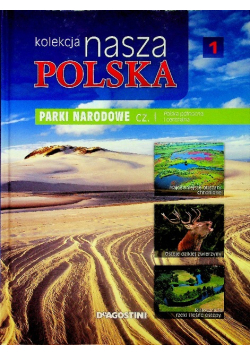 Kolekcja nasza Polska Tom 1 Parki narodowe Część I