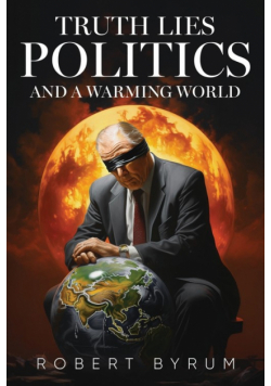 Truth Lies Politics And a Warming World