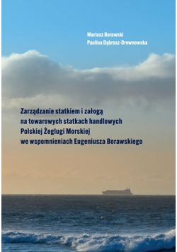 Zarządzanie statkiem i załogą na towarowych statkach handlowych Polskiej Żeglugi Morskiej we wspomnieniach