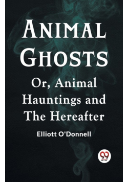 Animal Ghosts Or, Animal Hauntings And The Hereafter