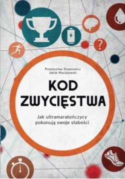 Kod zwycięstwa Jak ultramaratończycy pokonują swoje słabości