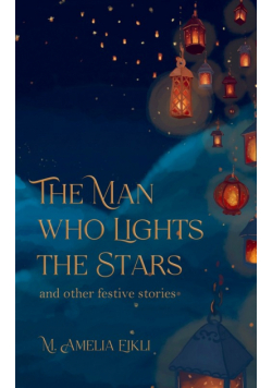 The Man who Lights the Stars and other festive stories