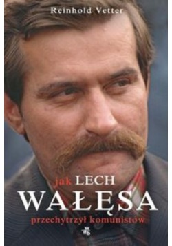 Jak Lech Wałęsa przechytrzył komunistów
