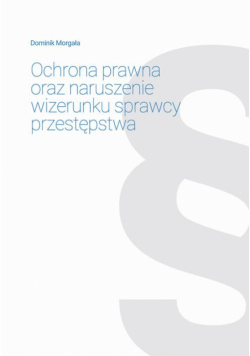 Ochrona prawna oraz naruszenie wizerunku sprawcy przestępstwa