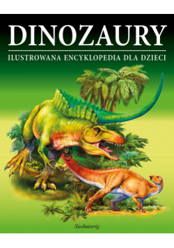 Dinozaury Ilustrowana encyklopedia dla dzieci