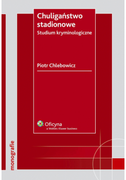 Chuligaństwo stadionowe Studium kryminologiczne