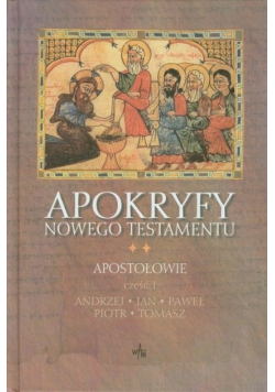 Apokryfy Nowego Testamentu Tom 2 Apostołowie Część 1