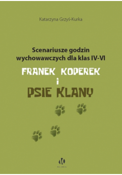 Scenariusze godzin wychowawczych dla klas IV-VI. Franek Koperek i psie klany