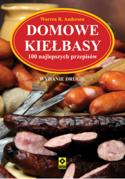 Domowe kiełbasy. 100 najlepszych przepisów