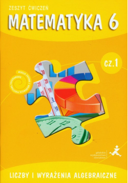 Matematyka z plusem 6. Zeszyt ćwiczeń. Część 1. Liczby i wyrażenia algebraiczne, GWO