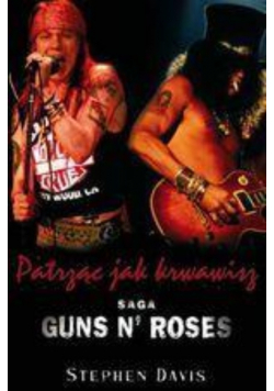 Patrząc jak krwawisz Saga Guns N Roses