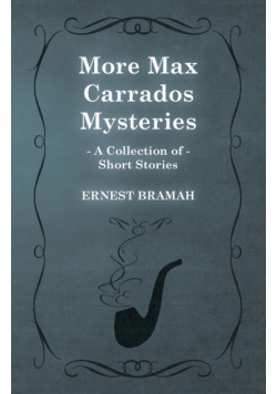 More Max Carrados Mysteries (A Collection of Short Stories)