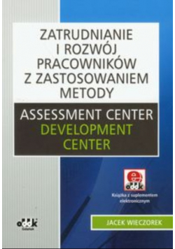 Zatrudnianie i rozwój pracowników z zastosowaniem metody Assessment Center Development Center