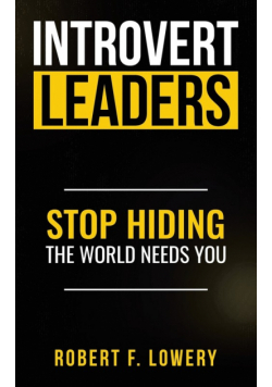 Introvert Leaders Stop Hiding The World Needs You