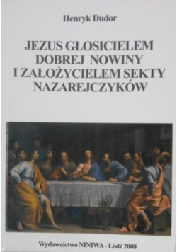 Jezus głosicielem dobrej nowiny i założycielem sekty Nazarejczyków