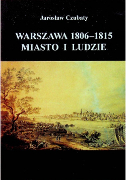Warszawa 1806 1815 miasto i ludzie