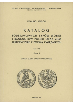 Katalog podstawowych typów monet i banknotów Polski oraz ziem historycznie z Polską związanych Tom VIII Część 1