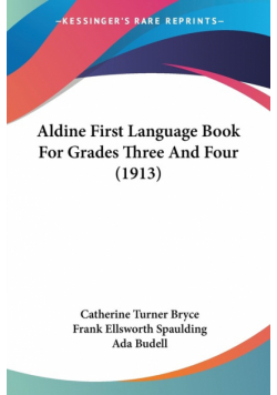 Aldine First Language Book For Grades Three And Four (1913)