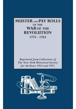 Muster and Pay Rolls of the War of the Revolution, 1775-1783